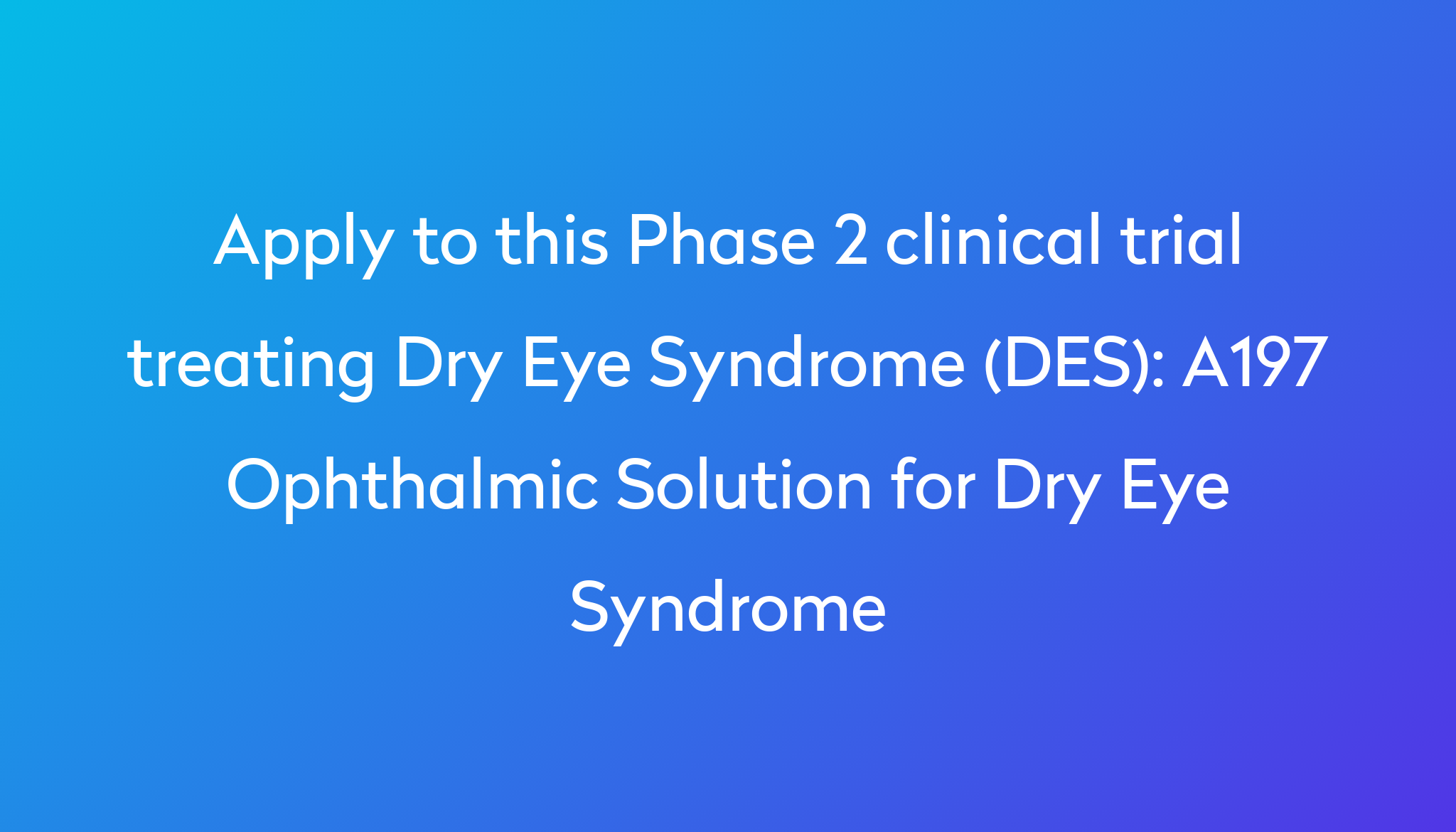 a197-ophthalmic-solution-for-dry-eye-syndrome-clinical-trial-2024-power